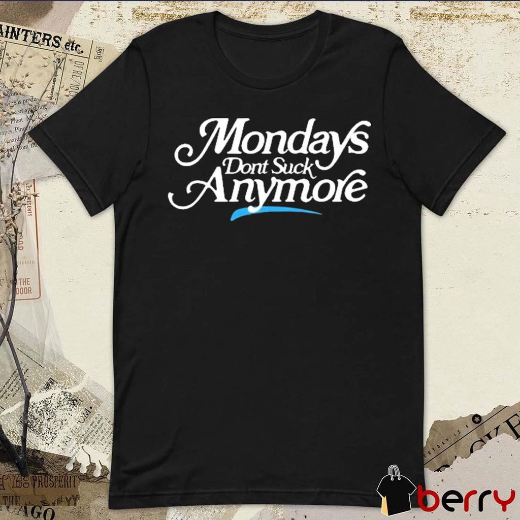 La Platica Mondays Don’t Suck Anymore t-shirt