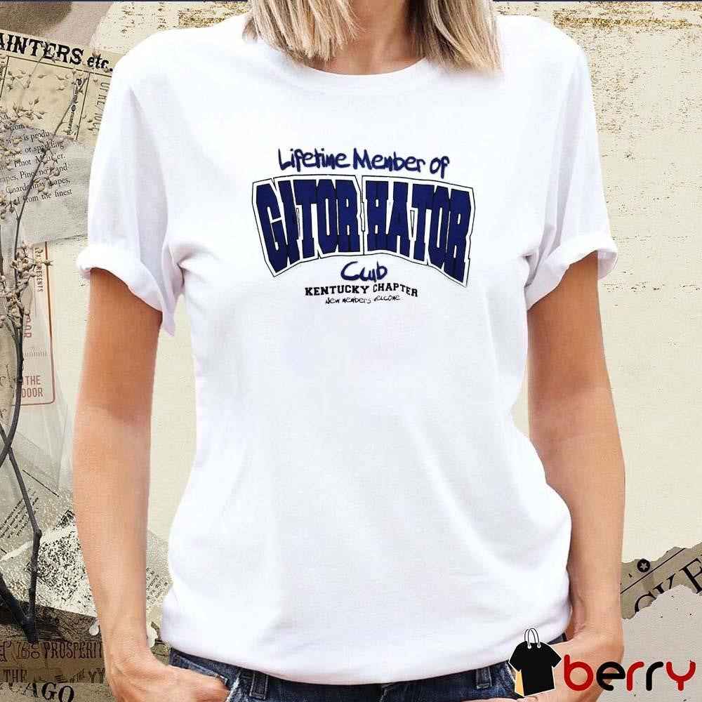 Lifetime Member Of Gator Hator Club Kentucky Chapter New Members Welcome t-shirt