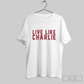 Official Live Like Charlie Kirk Shirt