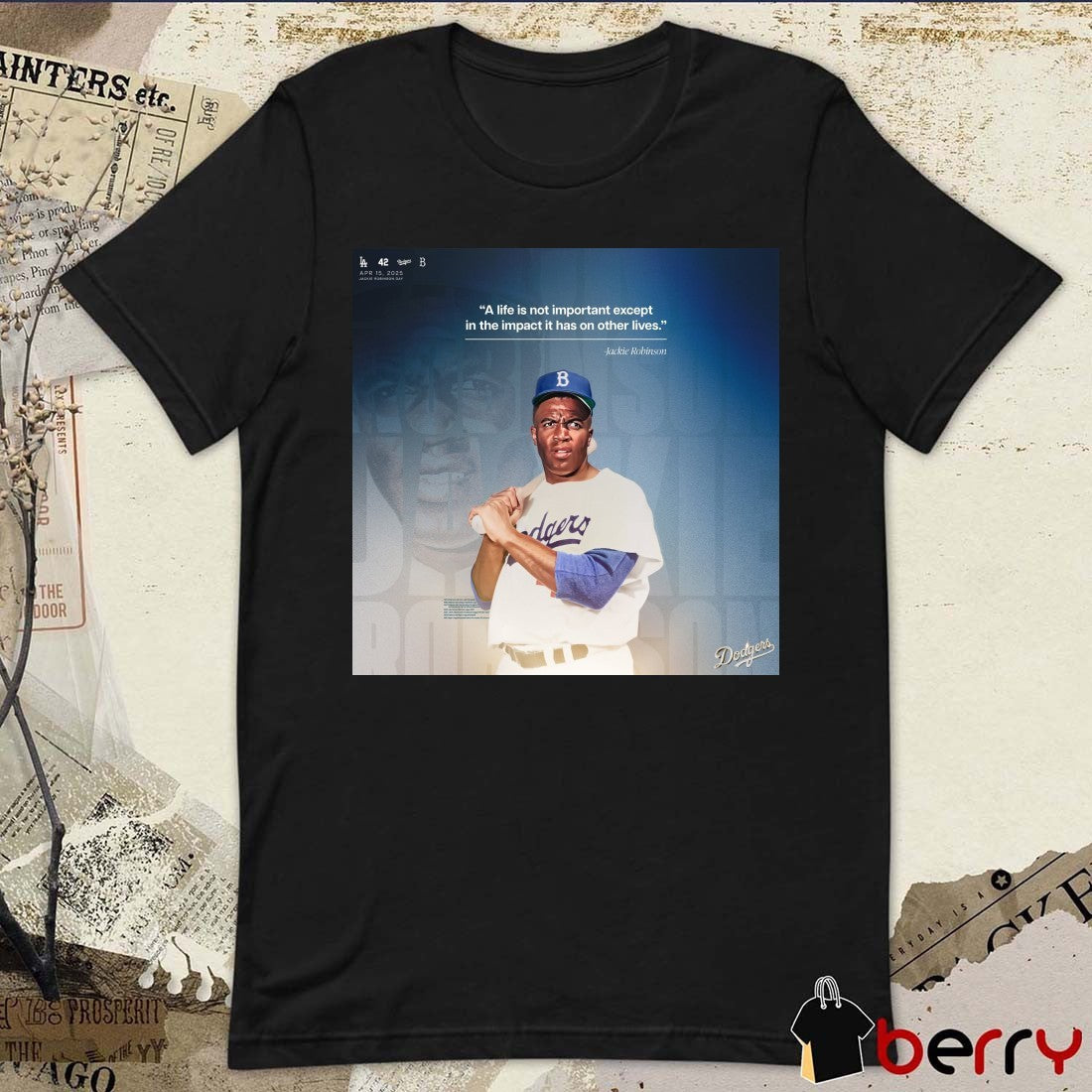 Los Angeles Dodgers A life is not important except in the impact it has on other lives Jackie Robinson Apr 15, 2025 t-shirt