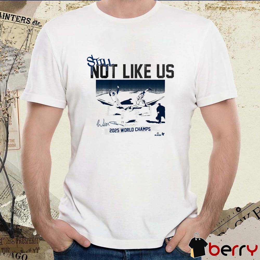 Los Angeles Dodgers Baseball Still Not Like Us 2025 World Champs Defeat Toronto Blue Jays Signatures t-shirt