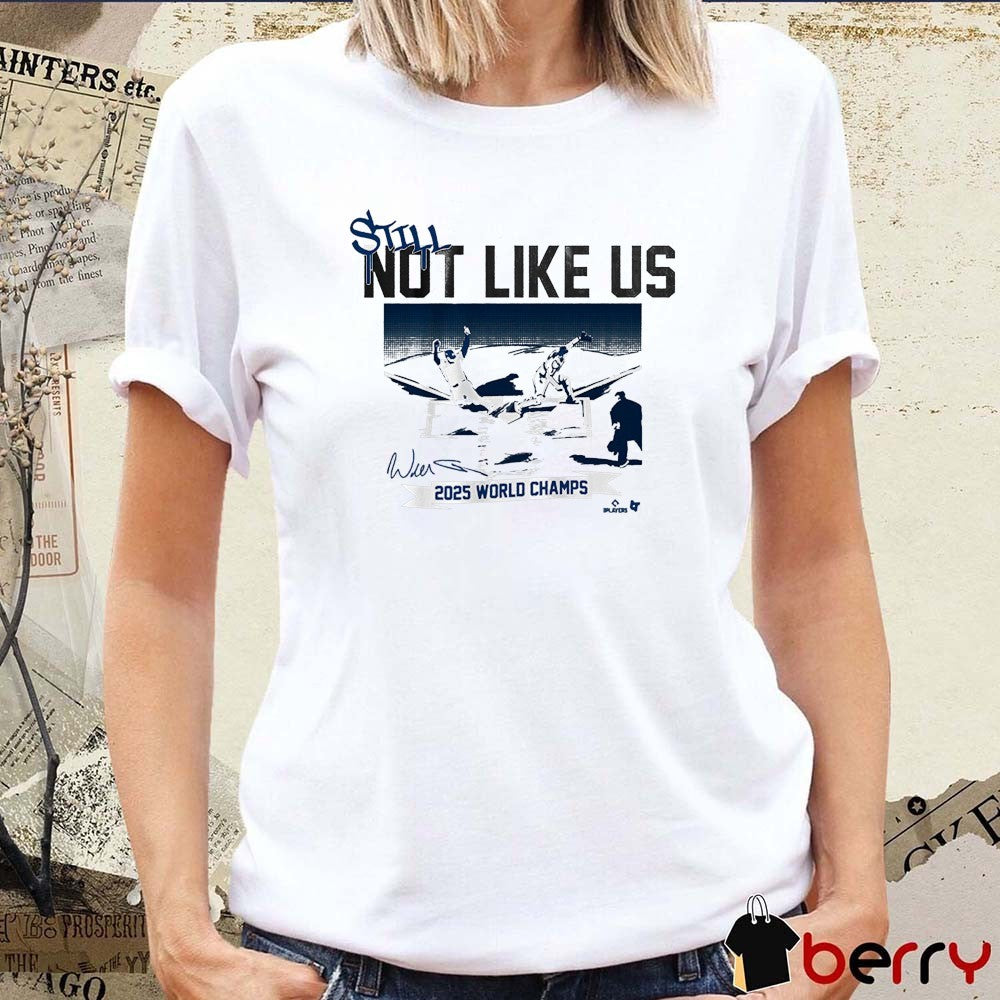 Los Angeles Dodgers Baseball Still Not Like Us 2025 World Champs Defeat Toronto Blue Jays Signatures t-shirt