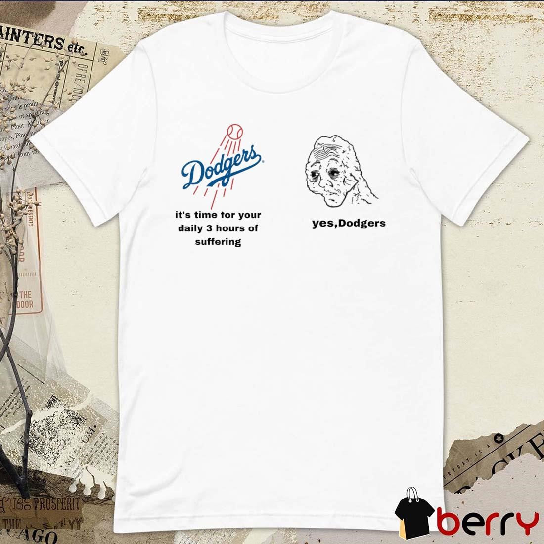 Los Angeles Dodgers It’s Time For Your Daily 3 Hours Of Suffering Yes Dodgers t-shirt