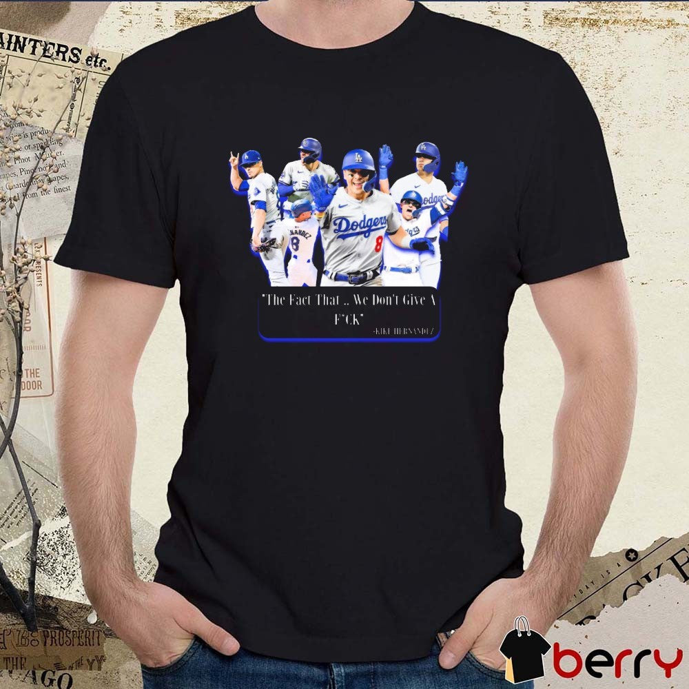 Los Angeles Dodgers Kiké Hernández The Fact That We Don’t Give A Fuck 2025 t-shirt