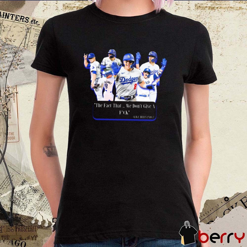 Los Angeles Dodgers Kiké Hernández The Fact That We Don’t Give A Fuck 2025 t-shirt