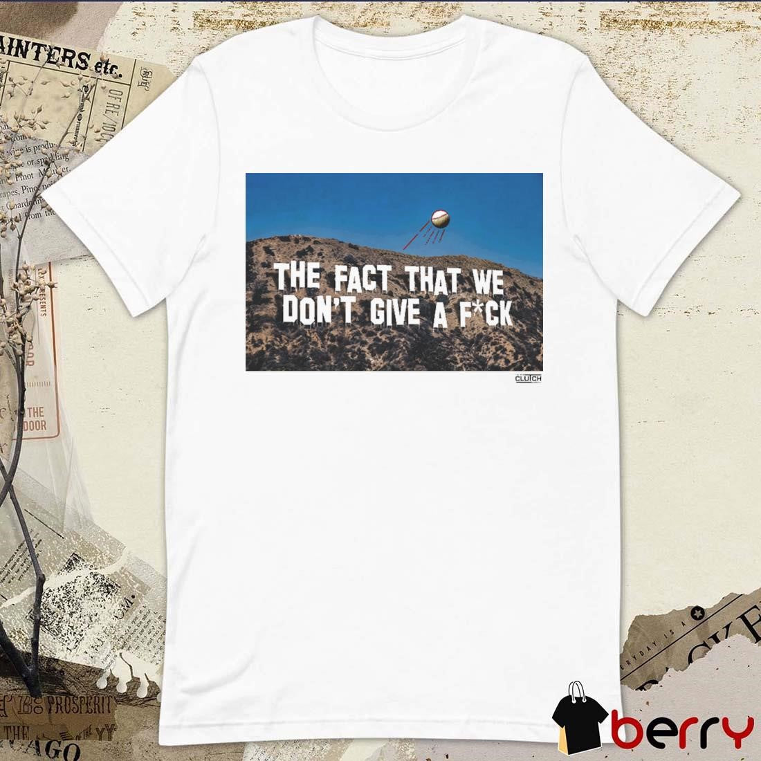 Los Angeles Dodgers MLB The Fact That We Don’t Give A Fuck t-shirt