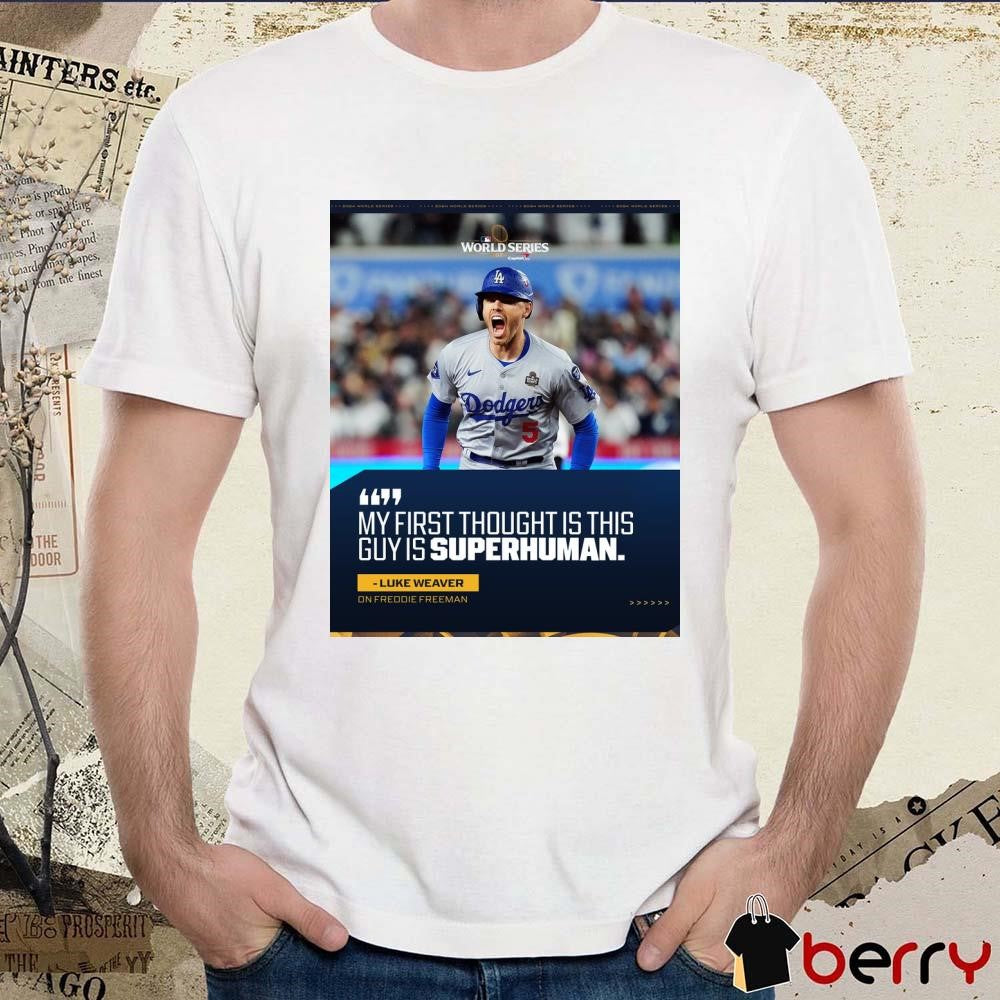 Luke Weaver On Freddie Freeman My First Thought Is This Guy Is Superhuman LA Dodgers Poster t-shirt
