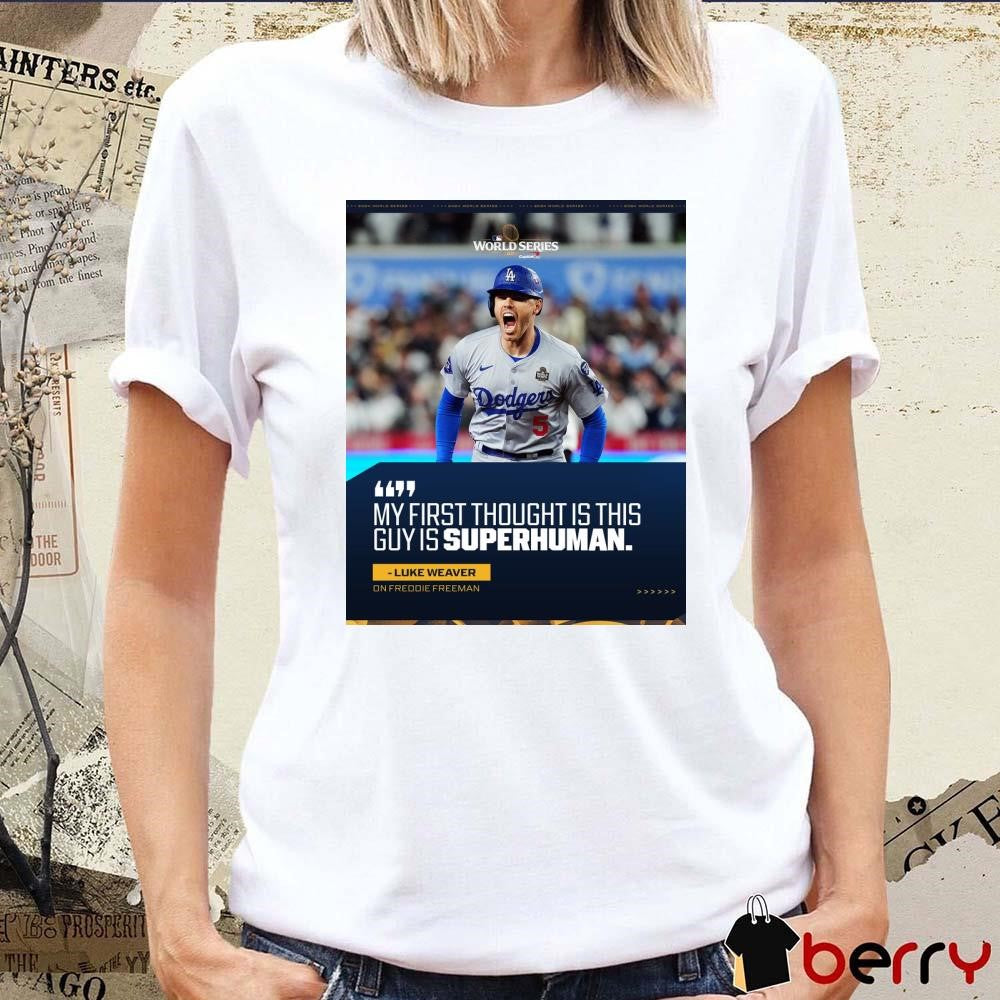 Luke Weaver On Freddie Freeman My First Thought Is This Guy Is Superhuman LA Dodgers Poster t-shirt