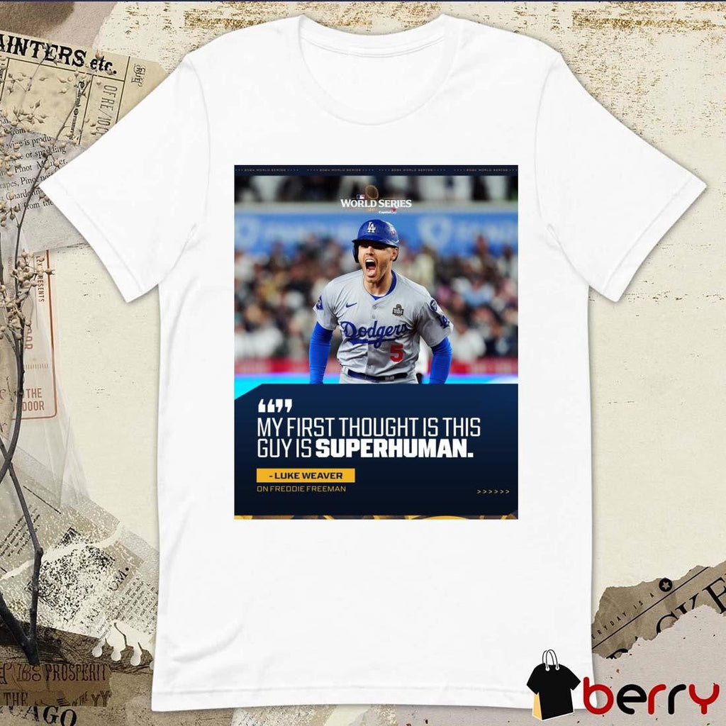 Luke Weaver On Freddie Freeman My First Thought Is This Guy Is Superhuman LA Dodgers Poster t-shirt