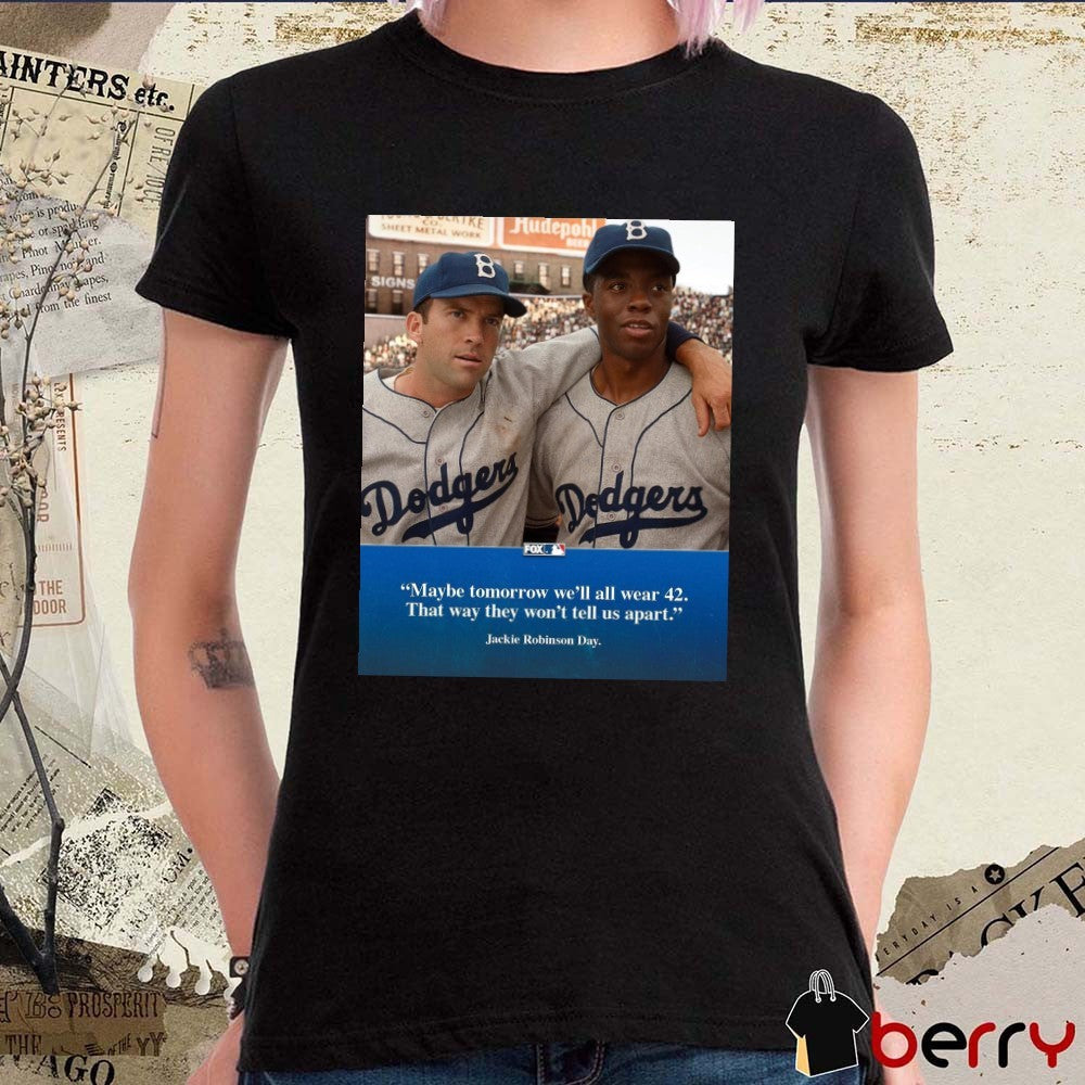MLB On FOX Maybe tomorrow we’ll all wear 42 That way they won’t tell us apart Jackie Robinson Day t-shirt