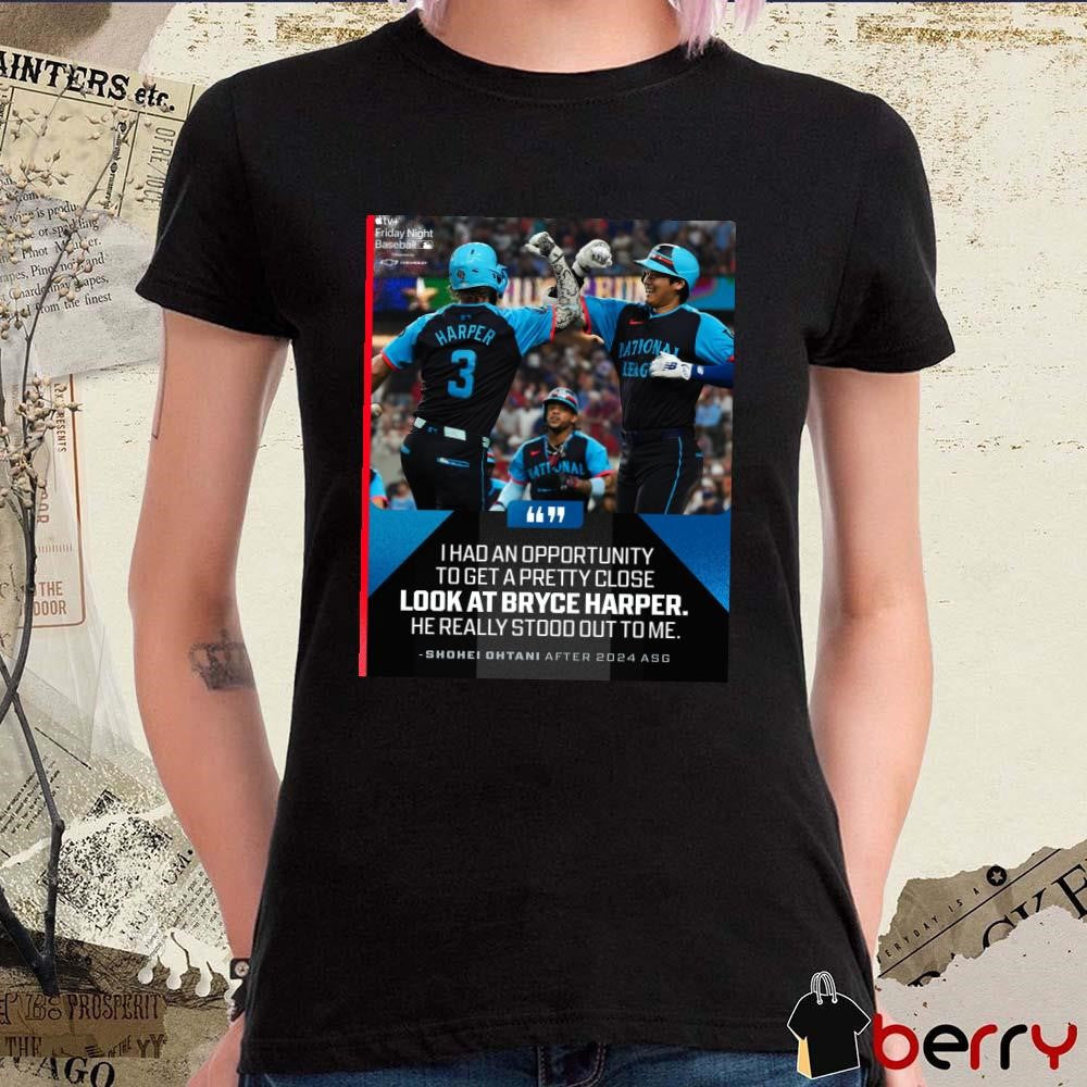 MLB Shohei Ohtani I had an opportunity to get a pretty close look at Bryce Harper he really stood out to me t-shirt