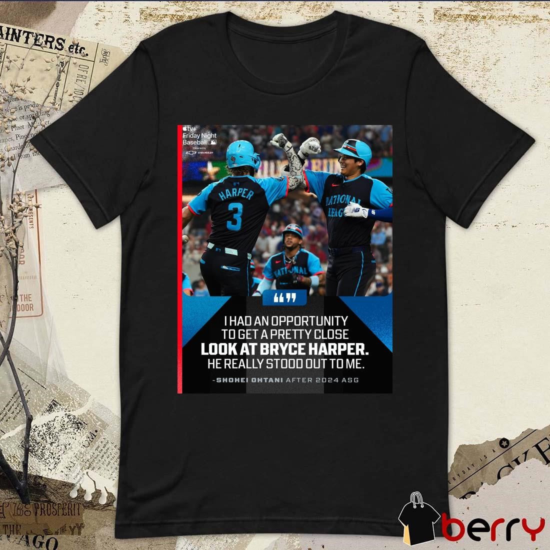 MLB Shohei Ohtani I had an opportunity to get a pretty close look at Bryce Harper he really stood out to me t-shirt