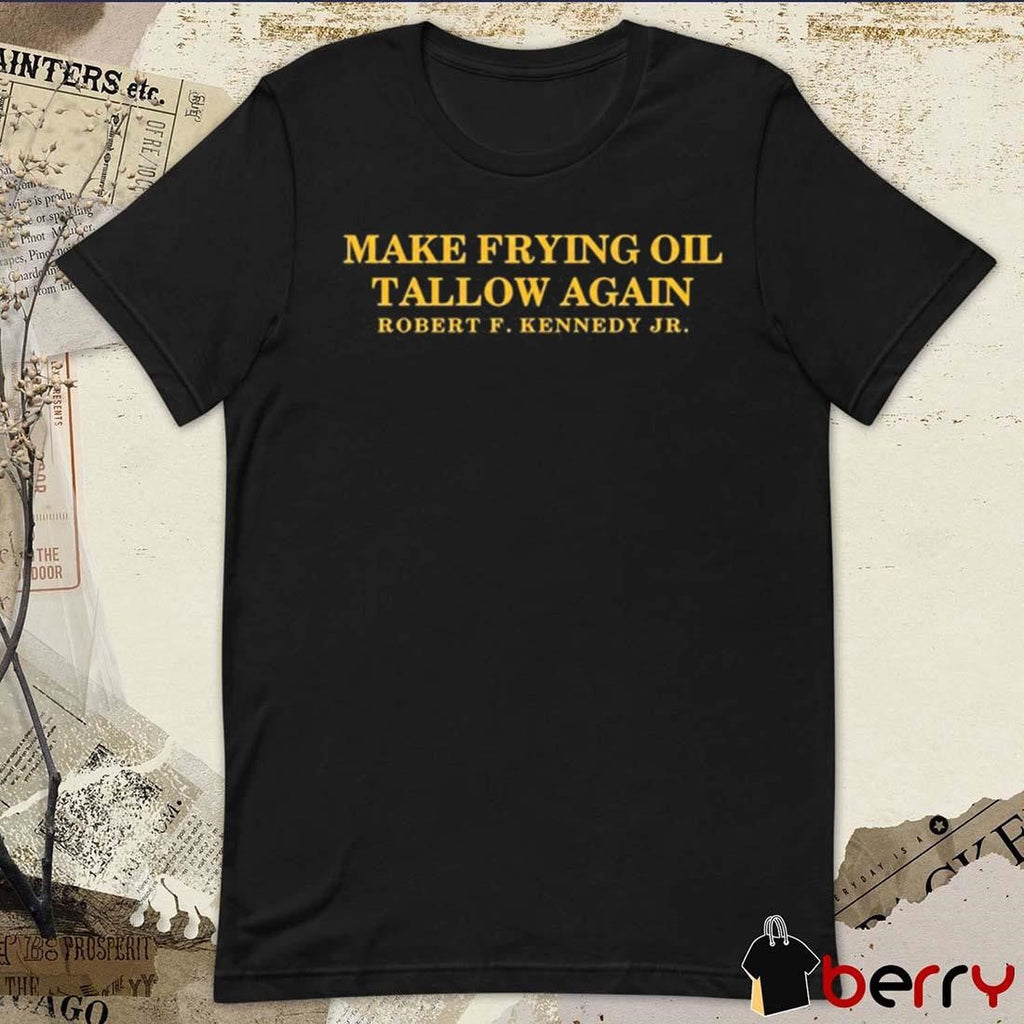 Make Frying Oil Tallow Again Robert F. Kennedy Jr. t-shirt