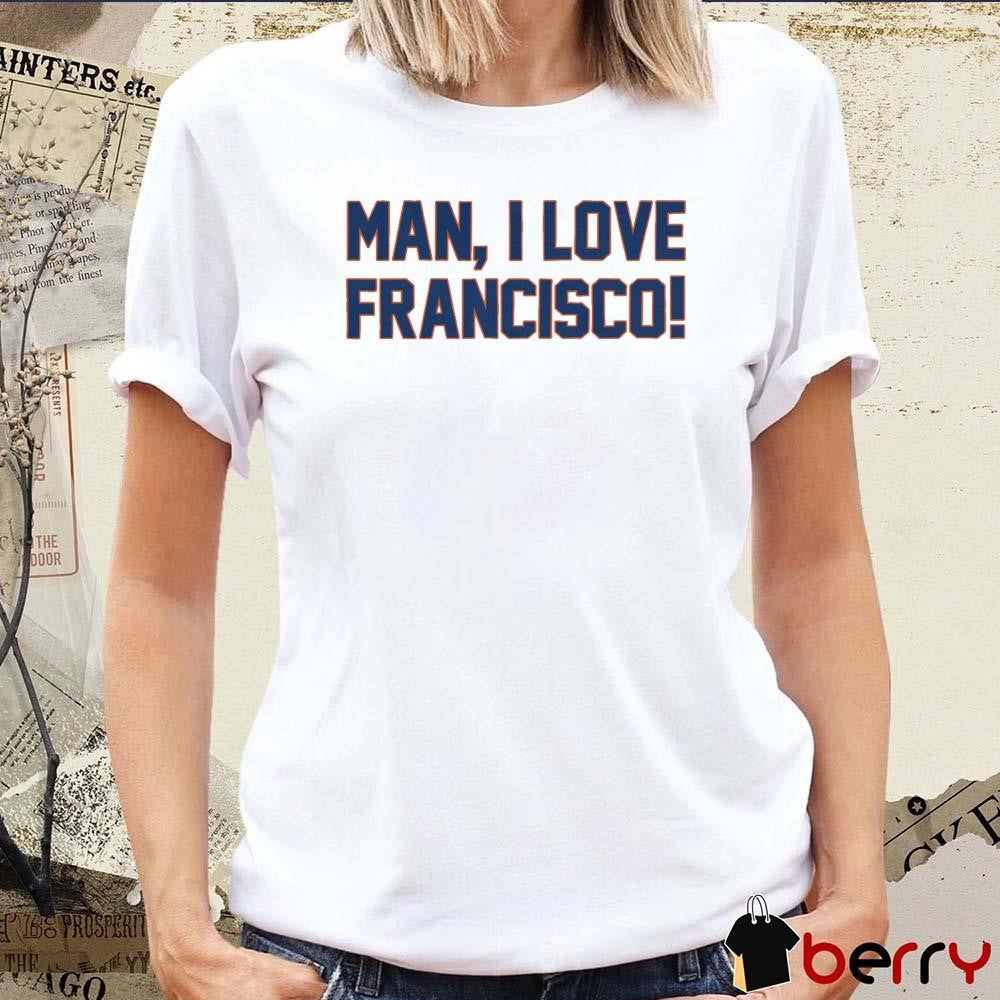 Man, I Love Francisco New York Mets MLB t-shirt