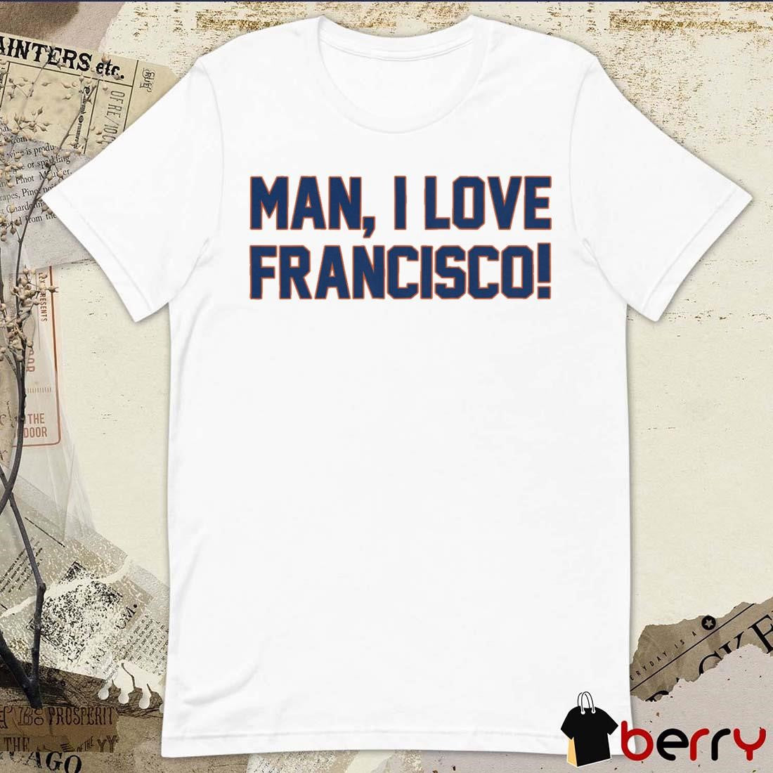 Man, I Love Francisco New York Mets MLB t-shirt