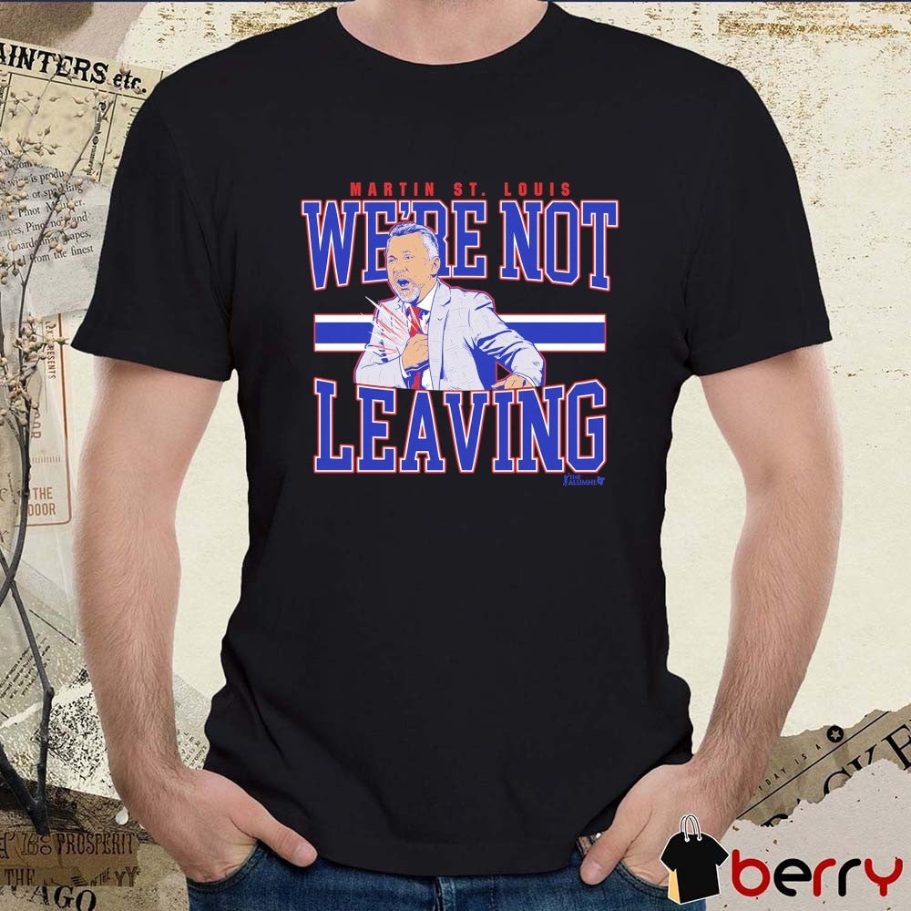 Martin St Louis Were Not Leaving Montreal Canadiens 2026 NHL Head Coach t-shirt