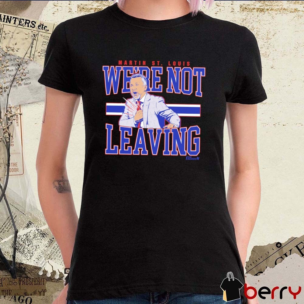 Martin St Louis Were Not Leaving Montreal Canadiens 2026 NHL Head Coach t-shirt