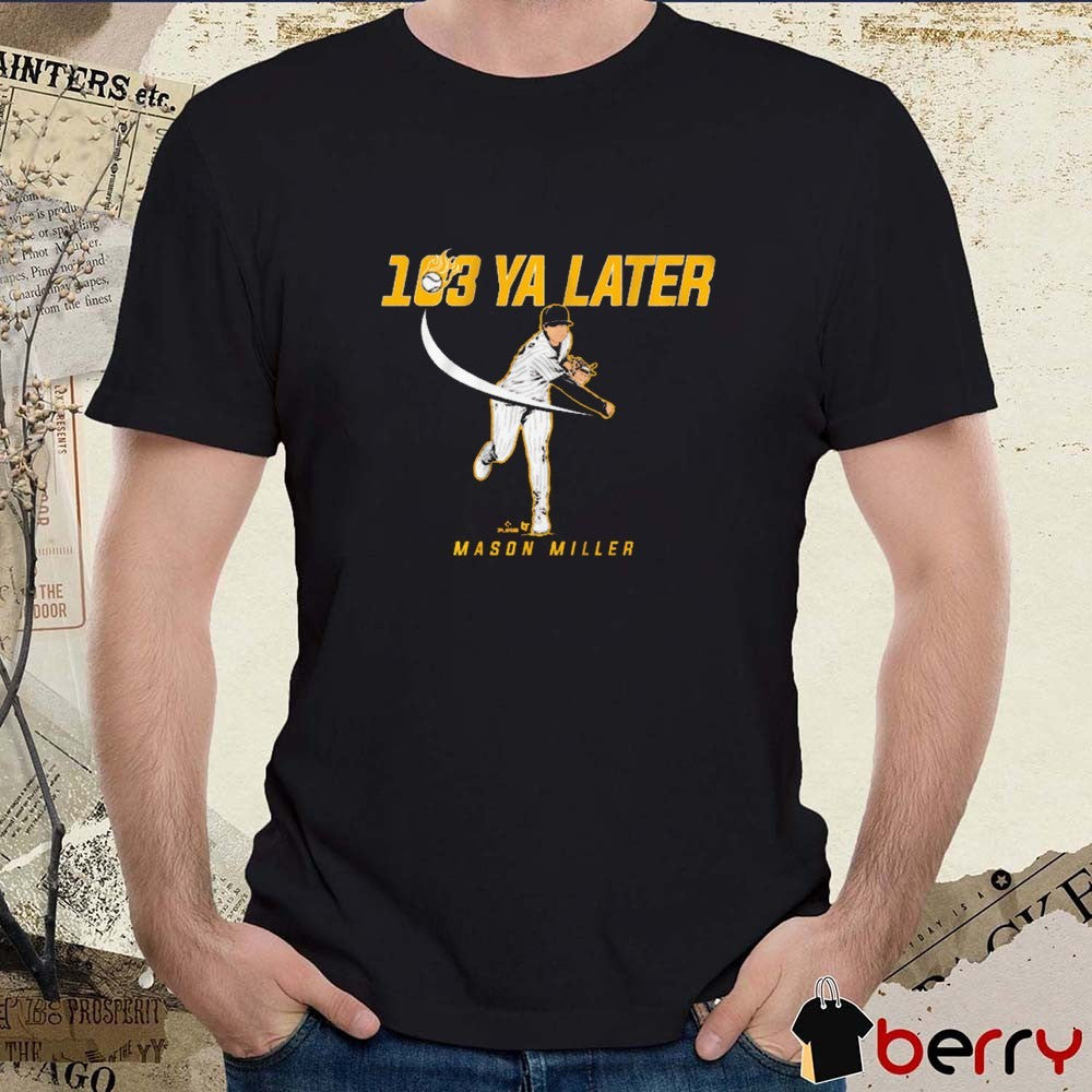Mason Miller 103 Ya Later San Diego Padres MLB Baseball Graphic t-shirt
