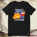 Maxdesignpro Being Cool Is My Costume Halloween 2024 t-shirt