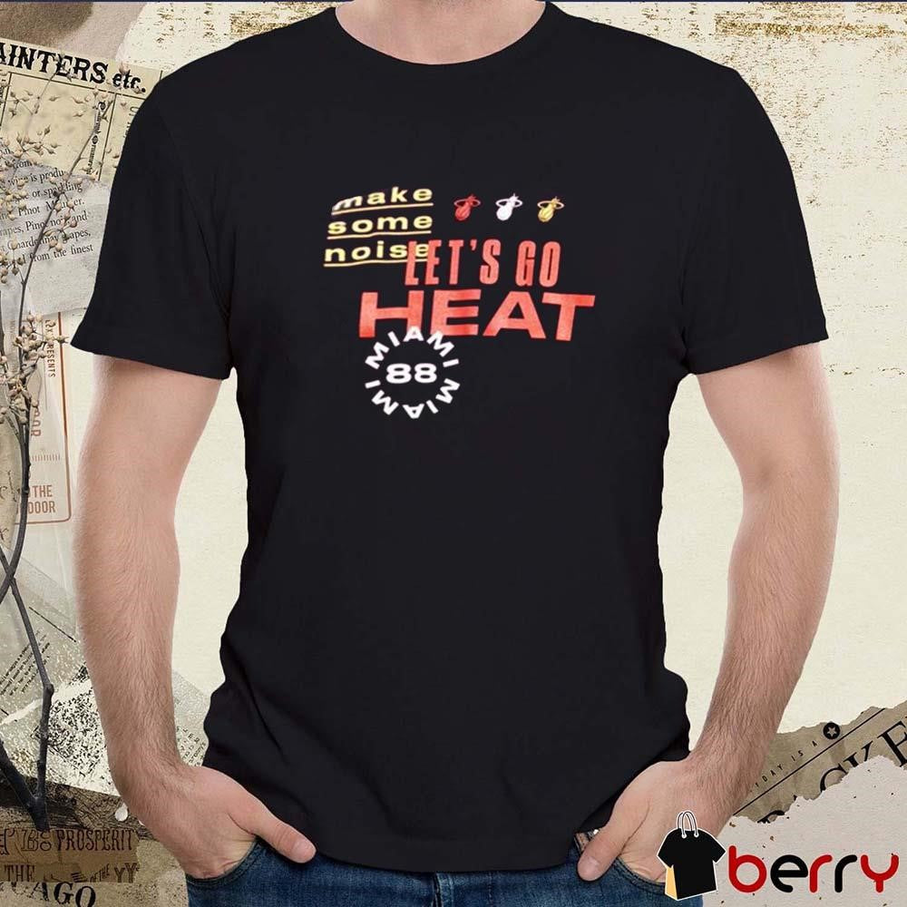 Miami Heat Let’s Go Heat Make Some Noise t-shirt