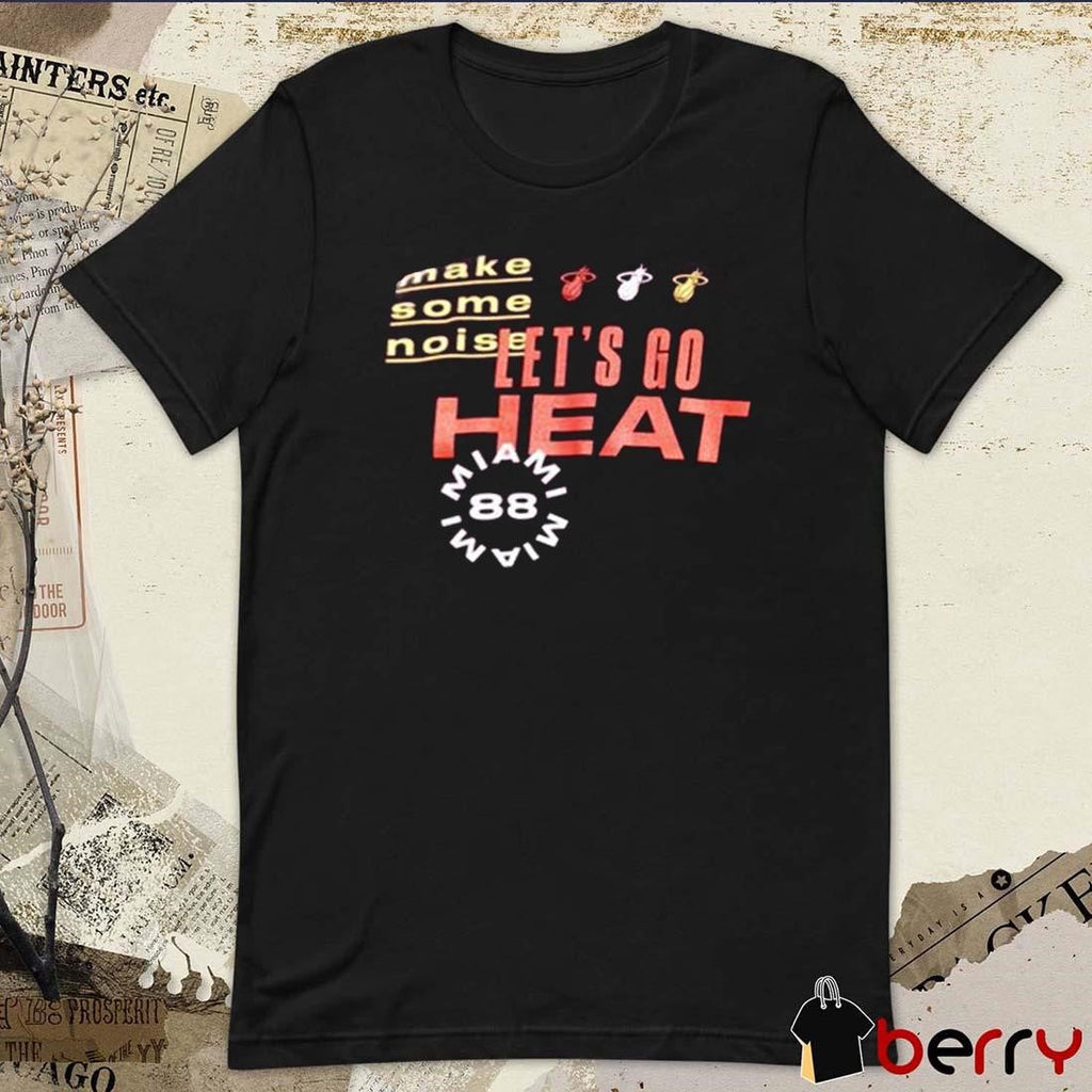 Miami Heat Let’s Go Heat Make Some Noise t-shirt