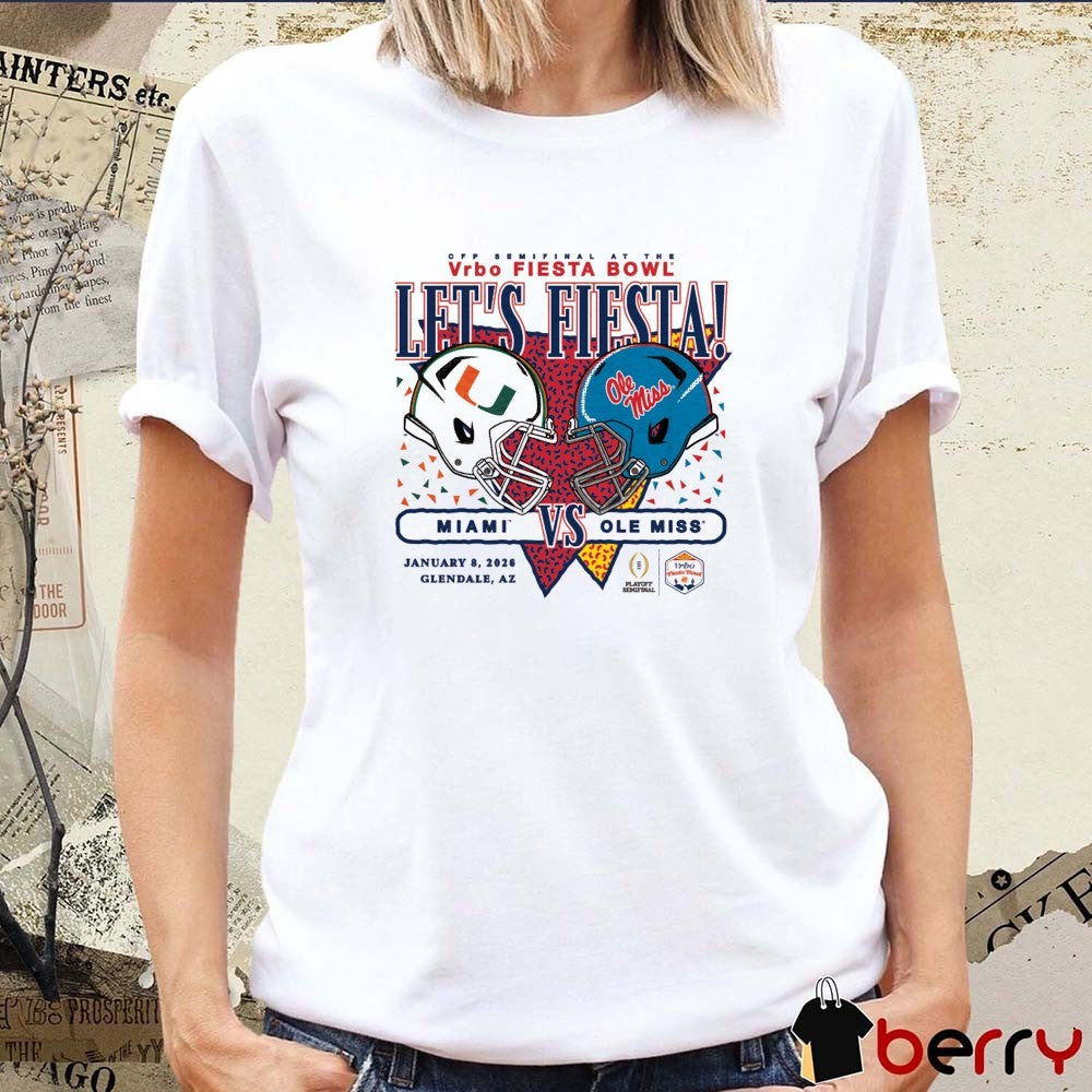 Miami vs. Ole Miss 2026 CFP Semifinal At The Vrbo Fiesta Bowl Let’s Fiesta Glendale AZ t-shirt