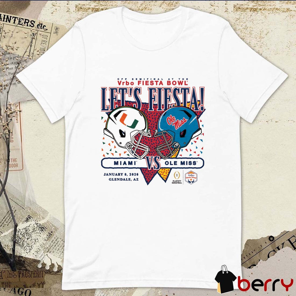 Miami vs. Ole Miss 2026 CFP Semifinal At The Vrbo Fiesta Bowl Let’s Fiesta Glendale AZ t-shirt
