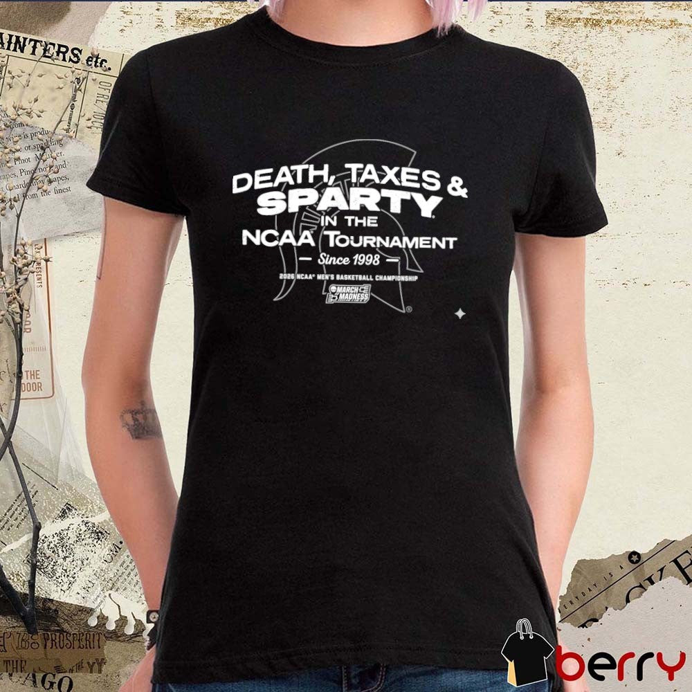 Michigan State Spartans MBB Death, Taxes and Sparty In The NCAA Tournament t-shirt