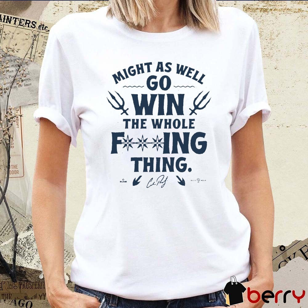 Might As Well Go Win The Whole F-ing Thing Signature Seattle Mariners Seize The Moment t-shirt
