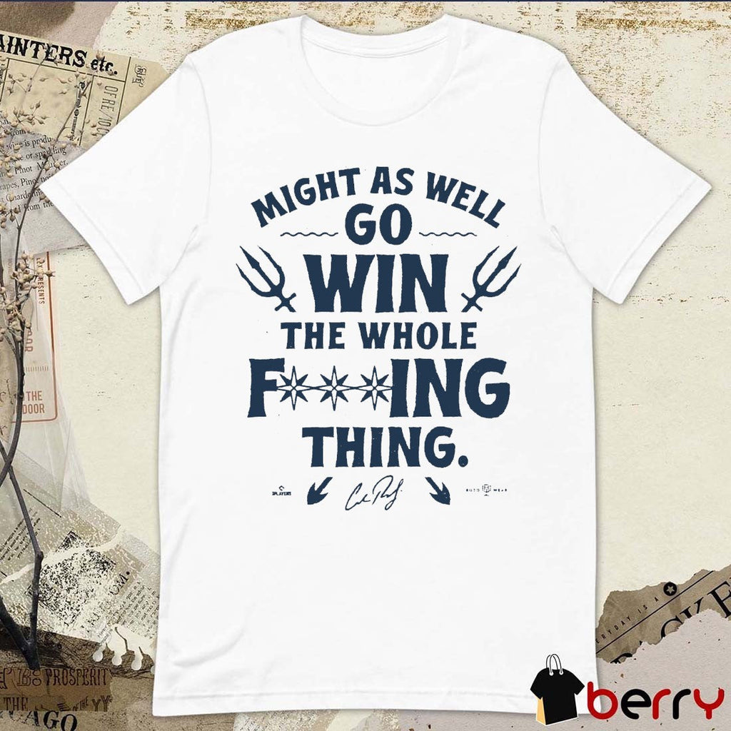 Might As Well Go Win The Whole F-ing Thing Signature Seattle Mariners Seize The Moment t-shirt