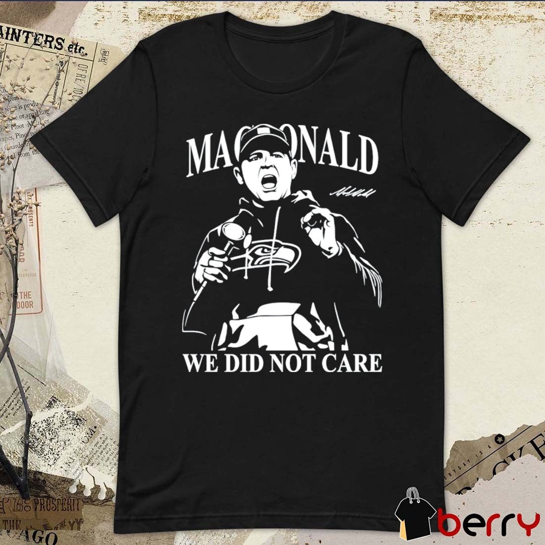 Mike Macdonald We Did Not Care Seattle Seahawks Football Signature t-shirt