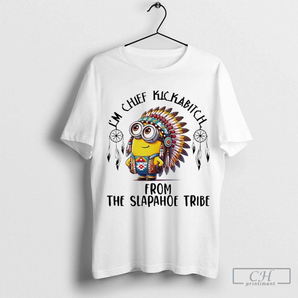 Official Minions Native Im Chief Kickabitch From The Slapahoe Tribe T Shirt