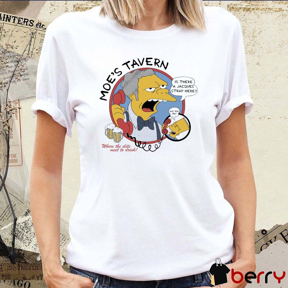 Moe’s Tavern Where The Elite Meet To Drink Is There A Jacques Strap Here t-shirt