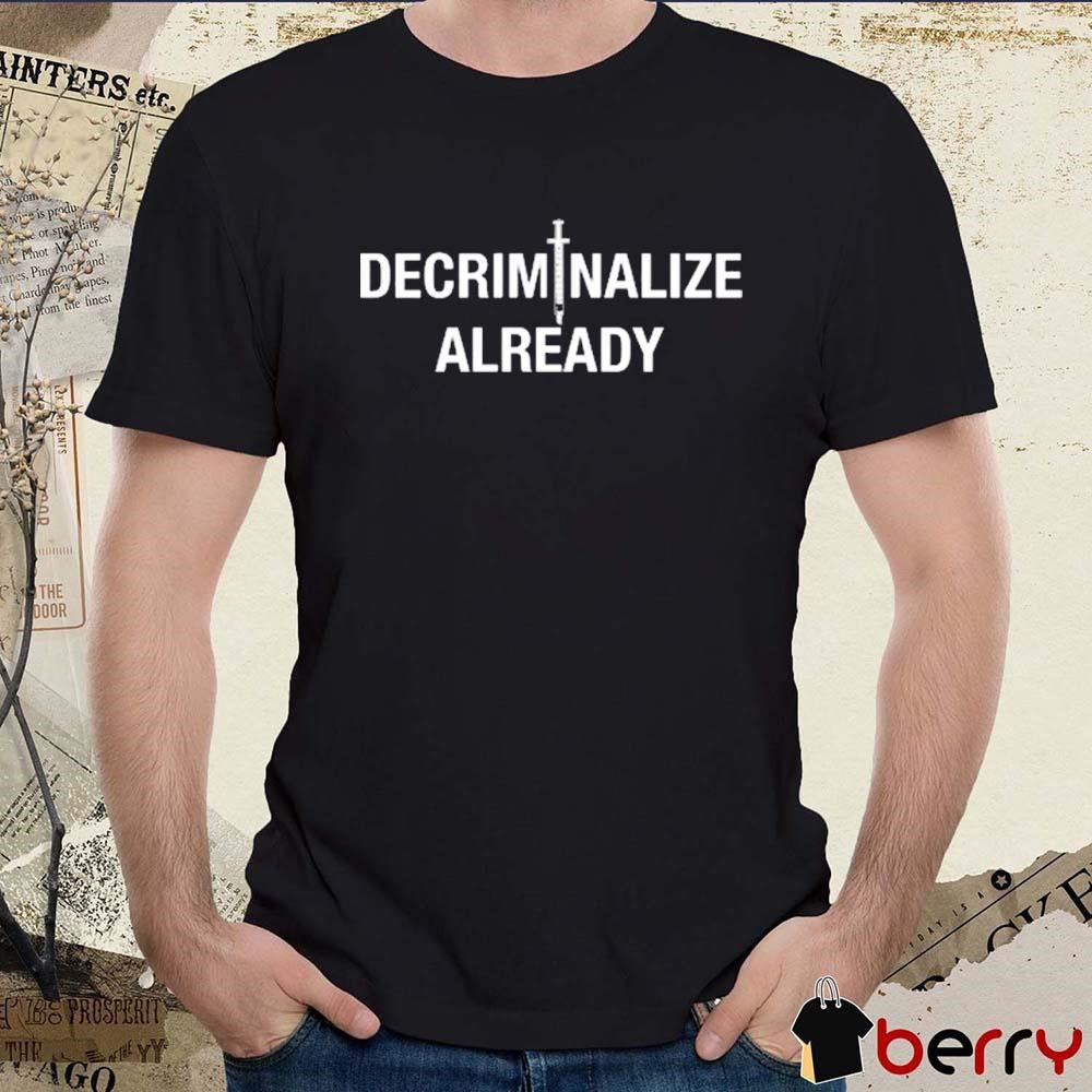Mr.Fissure Decriminalize Already t-shirt