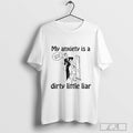 Official My Anxiety Is A Dirty Little Liar