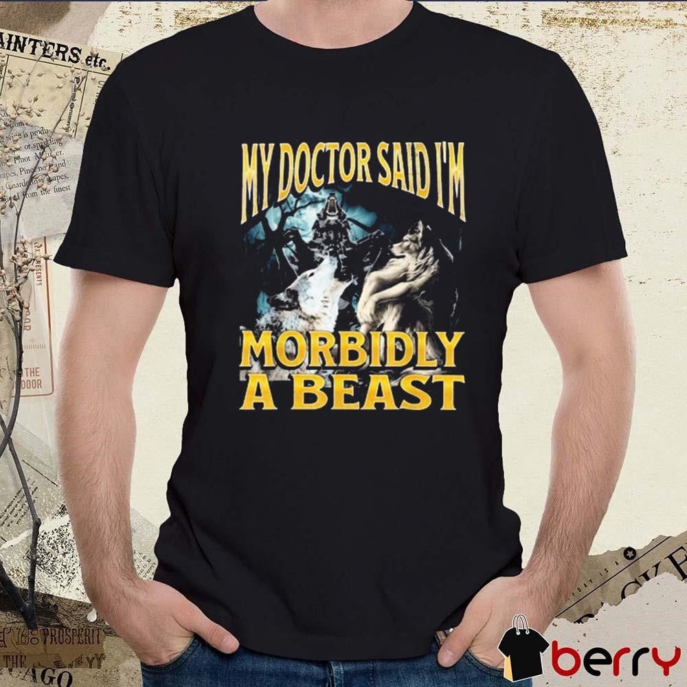 My Doctor Said I’m Morbidly A Beast Werewolf Wolf Painting t-shirt