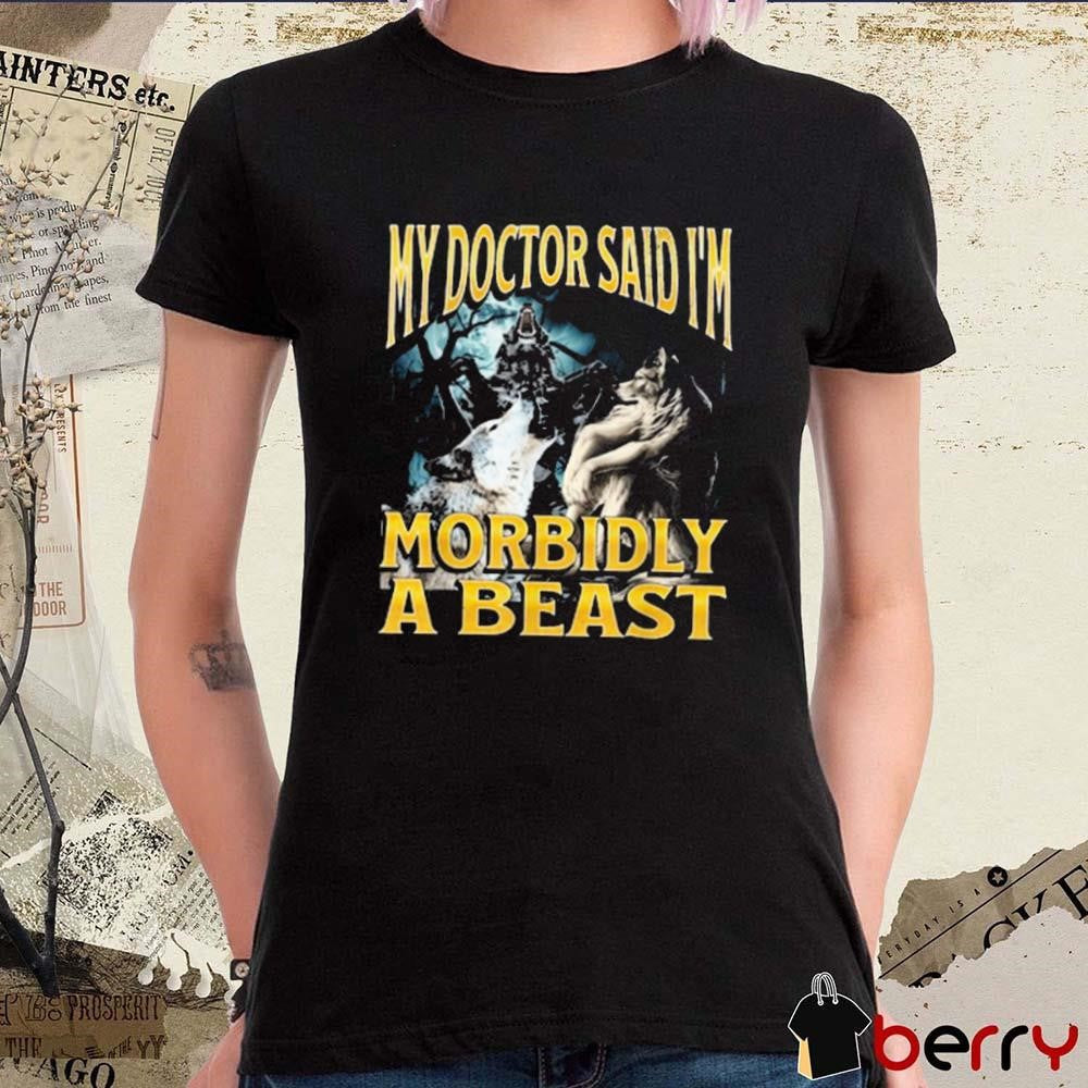 My Doctor Said I’m Morbidly A Beast Werewolf Wolf Painting t-shirt