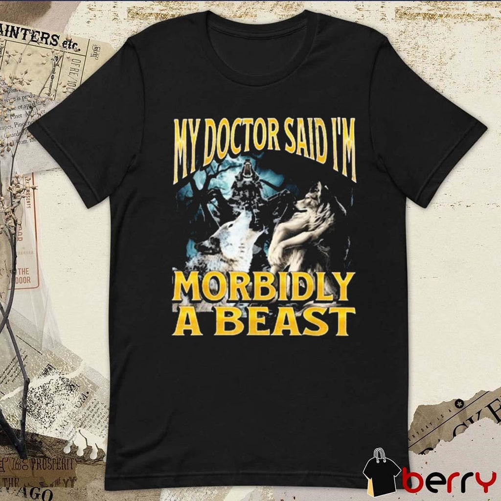My Doctor Said I’m Morbidly A Beast Werewolf Wolf Painting t-shirt