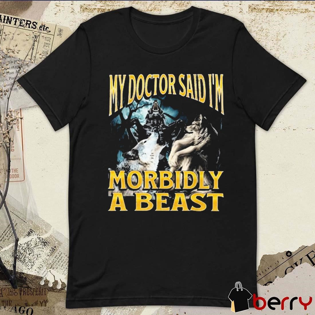My Doctor Said I’m Morbidly A Beast Werewolf Wolf Painting t-shirt