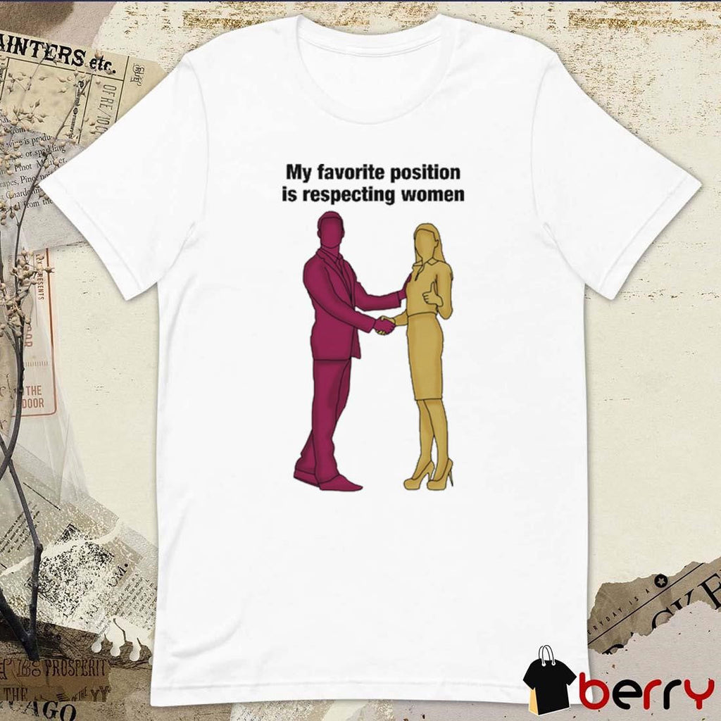 My Favorite Position Is Respecting Women t-shirt
