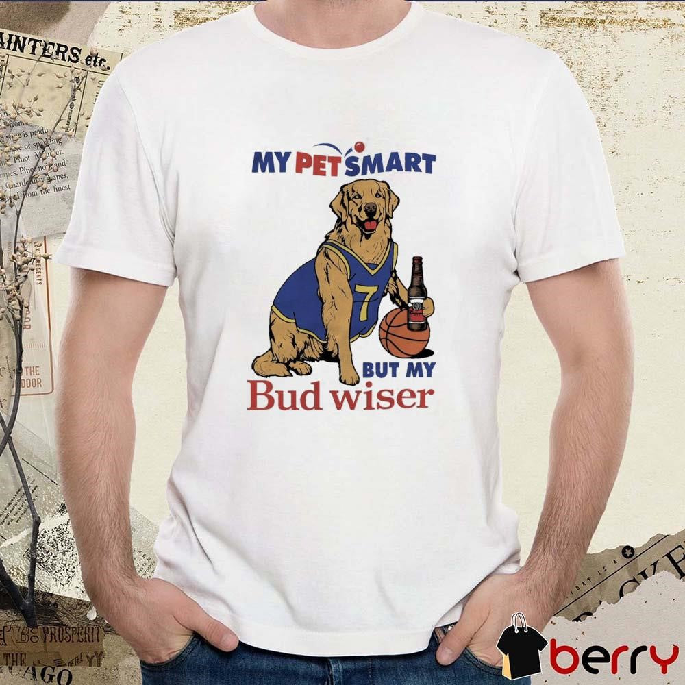 My Pet Smart But My Bud Wiser t-shirt