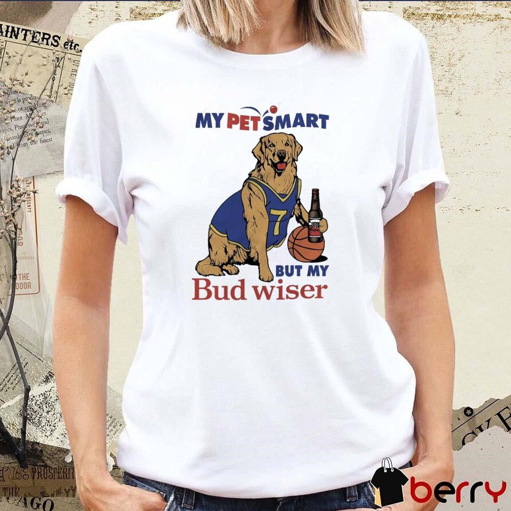 My Pet Smart But My Bud Wiser t-shirt