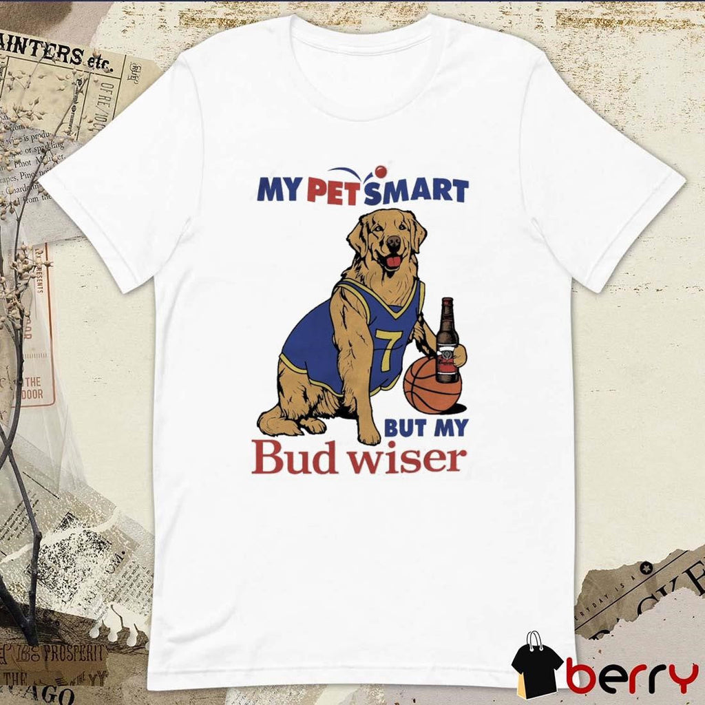 My Pet Smart But My Bud Wiser t-shirt