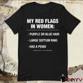 My Red Flags In Women Purple Or Blue Hair Large Septum Ring Has A Penis Assholes Live Forever t-shirt