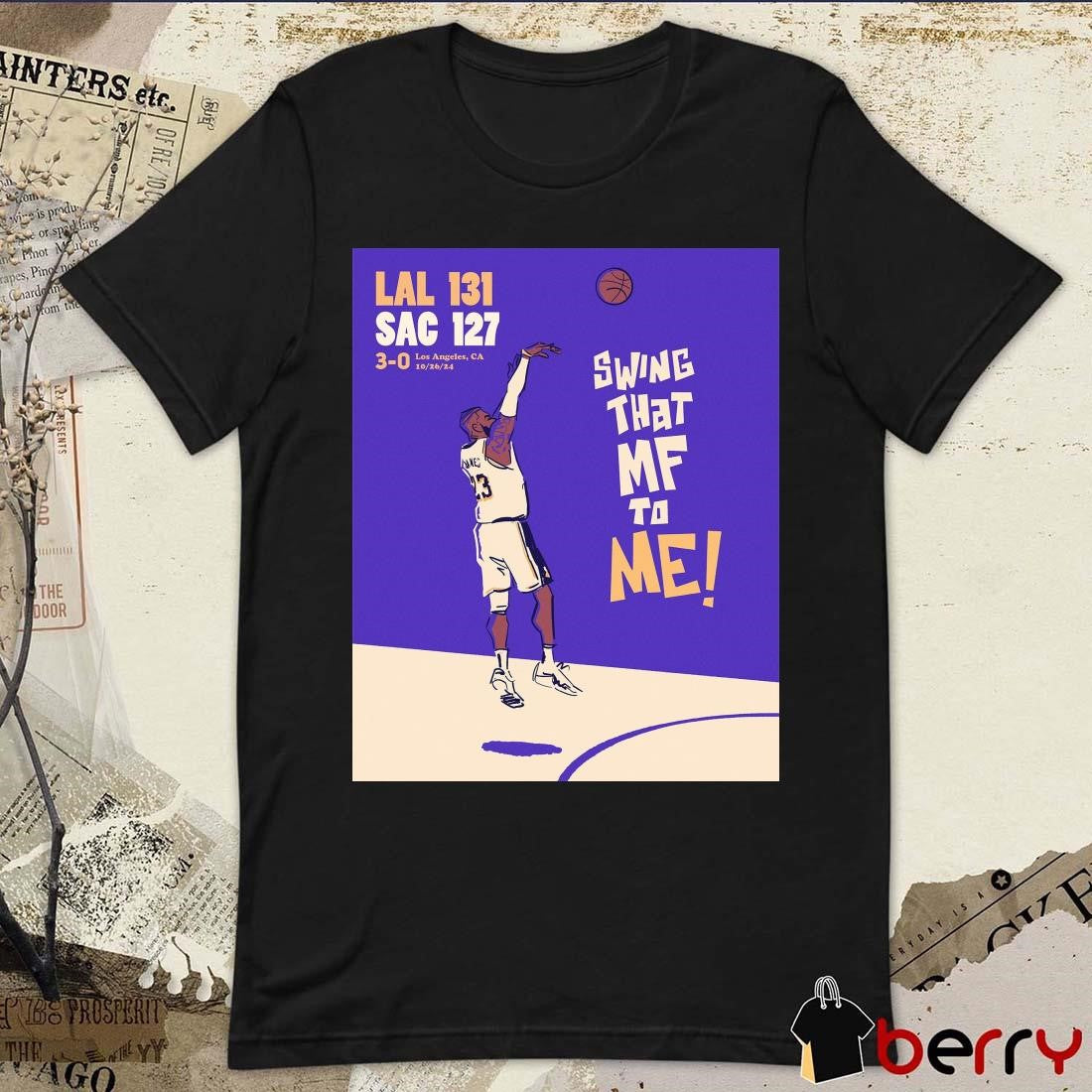 NBA On ESPN Los Angeles Lakers vs Sacramento Kings 131-127 Swing That MF To Me Poster t-shirt