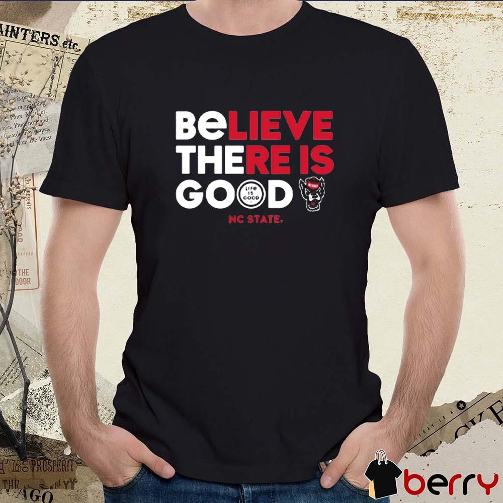 NC State Wolfpack Life is Good Believe There Is Good t-shirt