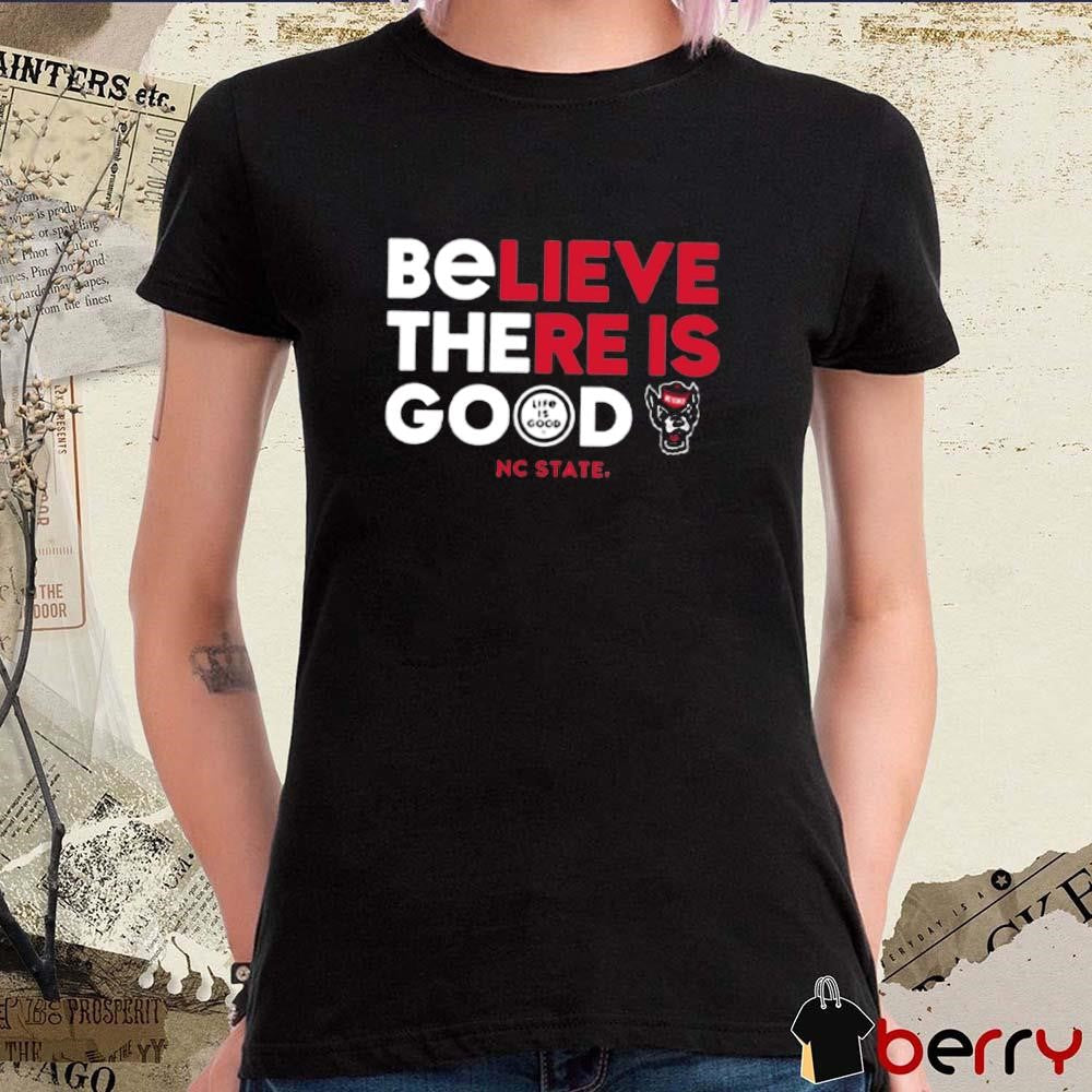 NC State Wolfpack Life is Good Believe There Is Good t-shirt