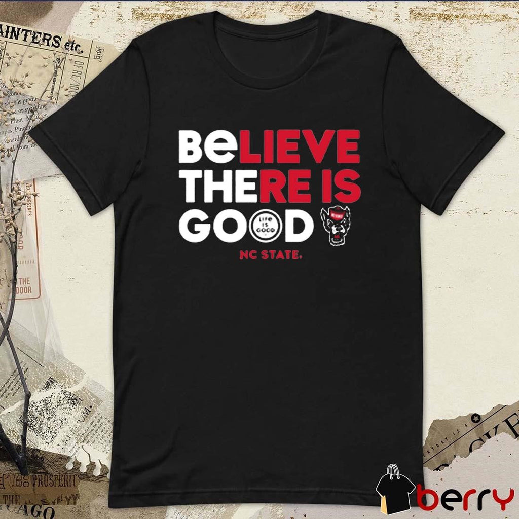 NC State Wolfpack Life is Good Believe There Is Good t-shirt