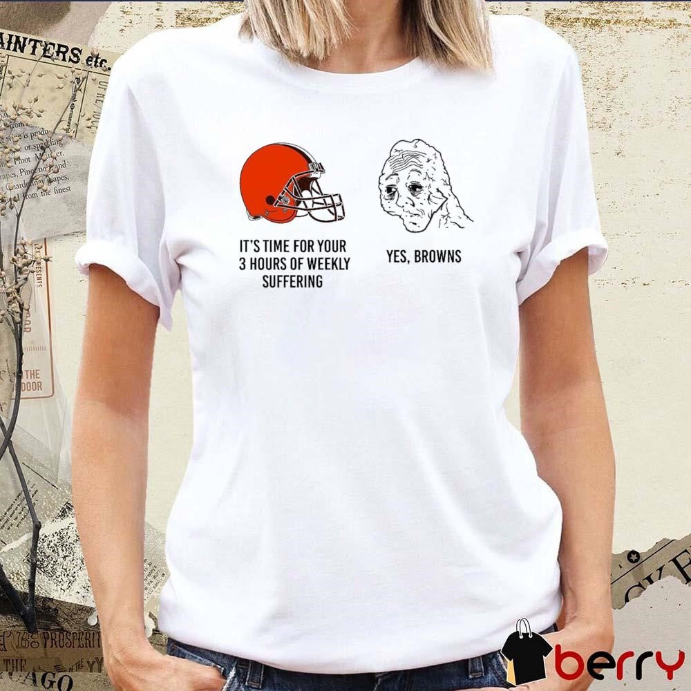 NFL Cleveland Browns It’s Time For Your 3 Hours Of Weekly Suffering Yes Browns Meme t-shirt