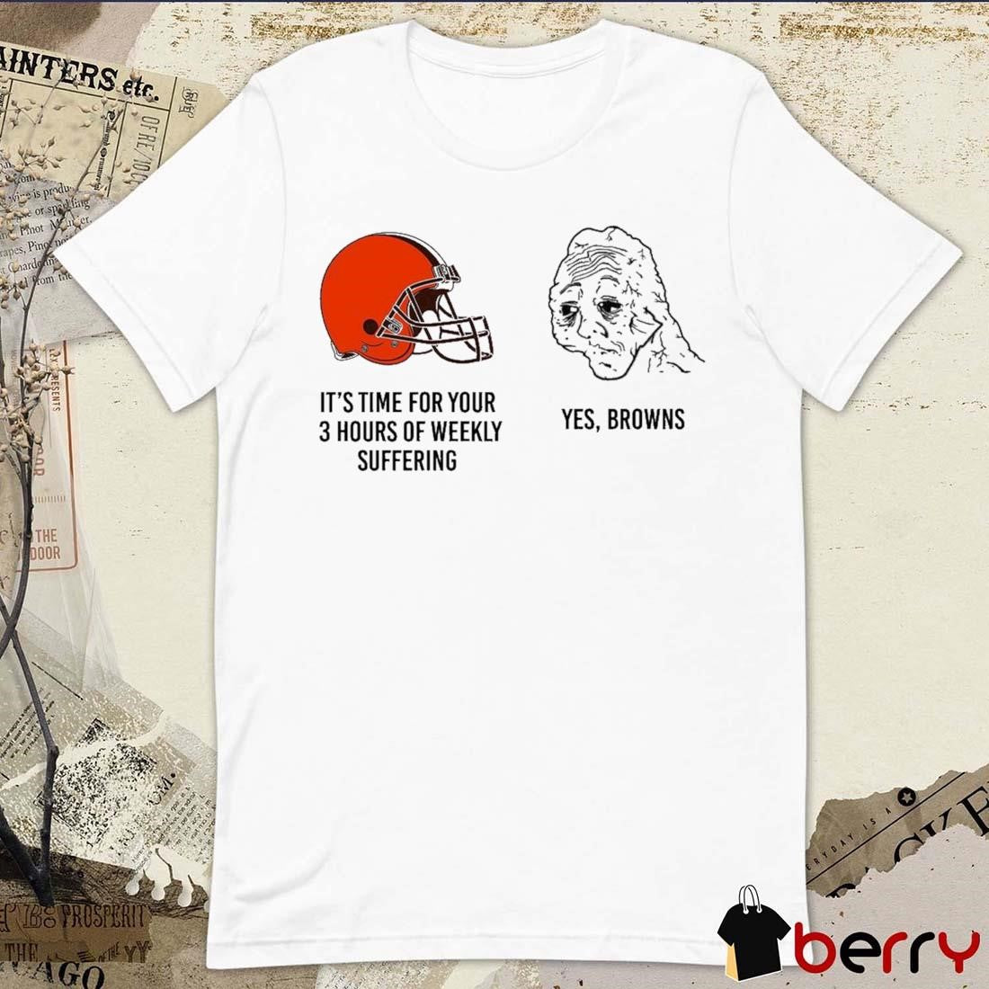 NFL Cleveland Browns It’s Time For Your 3 Hours Of Weekly Suffering Yes Browns Meme t-shirt